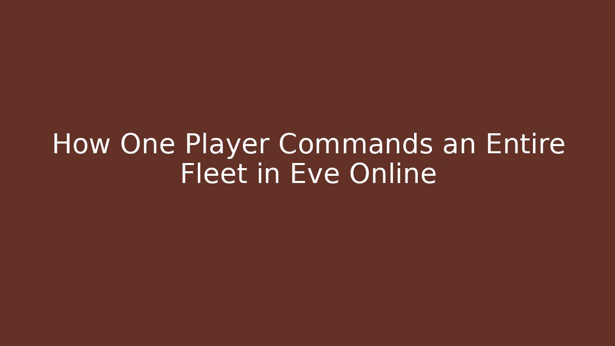 How One Player Commands an Entire Fleet in Eve Online