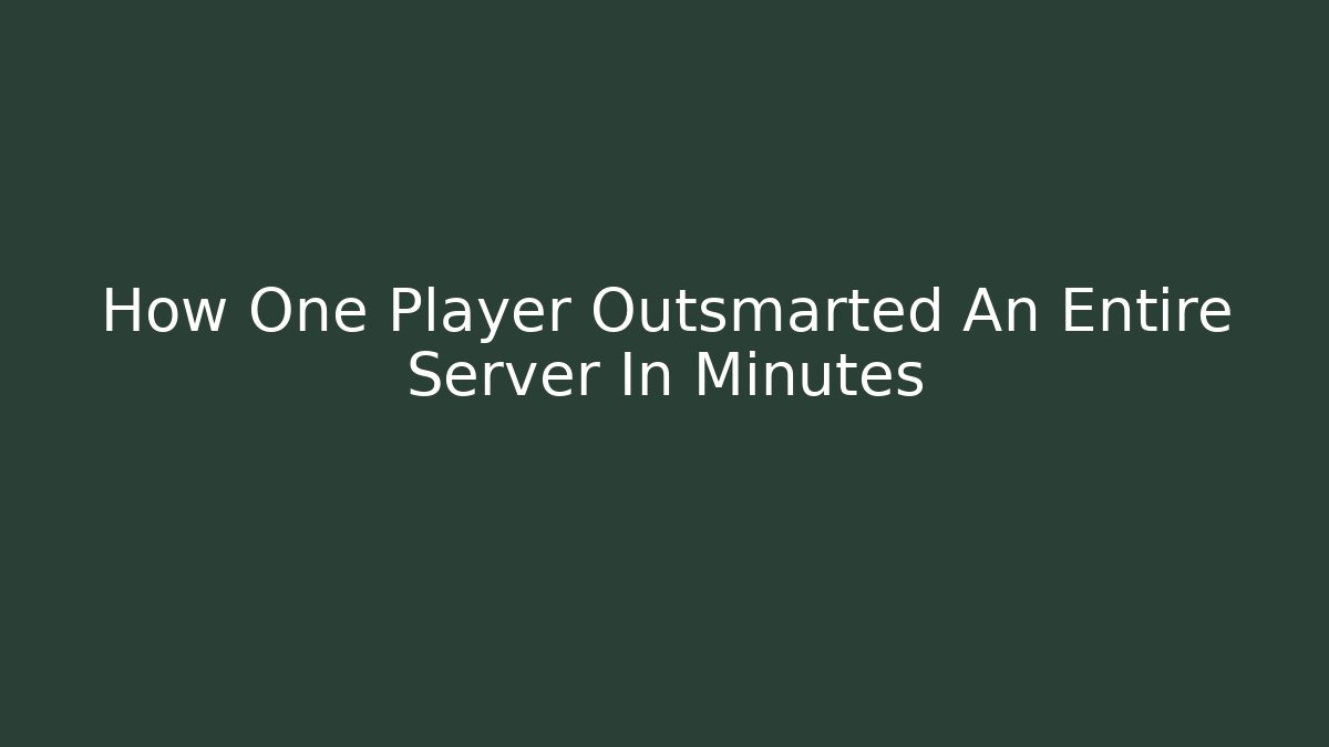 How One Player Outsmarted An Entire Server In Minutes