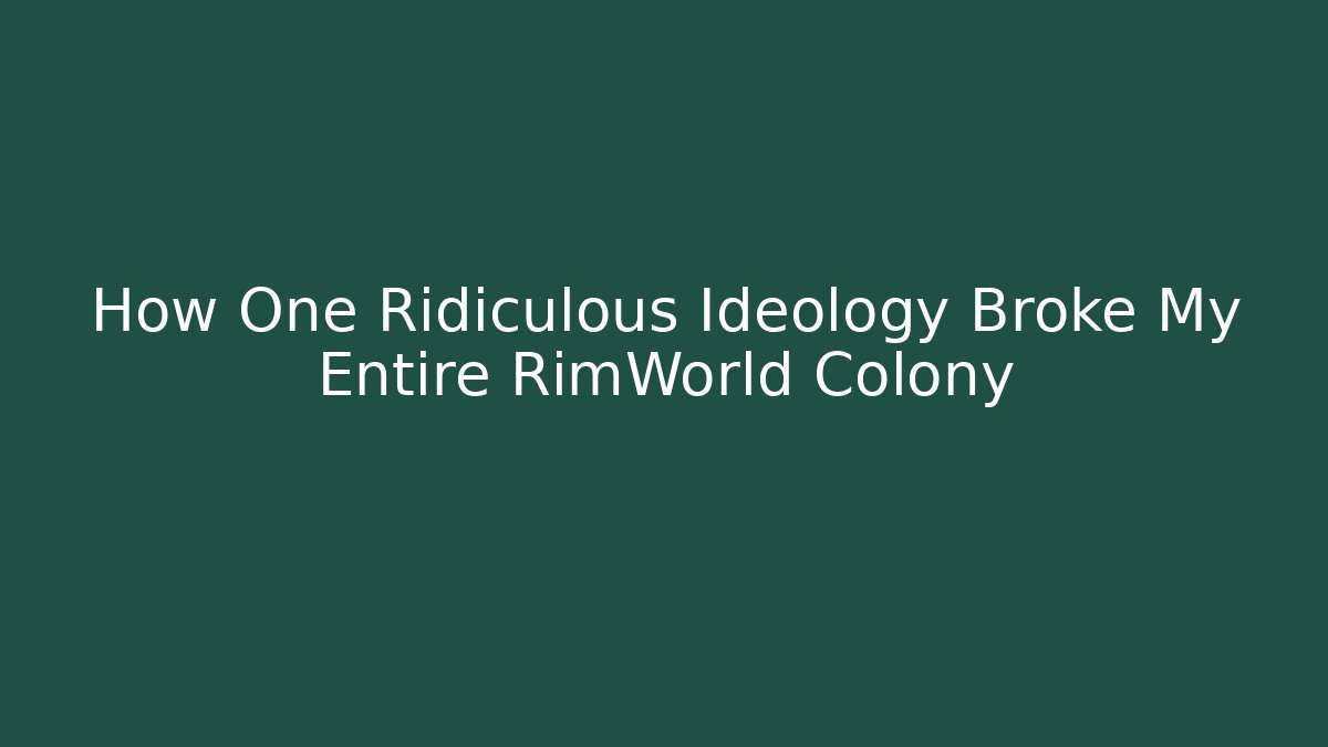 How One Ridiculous Ideology Broke My Entire RimWorld Colony