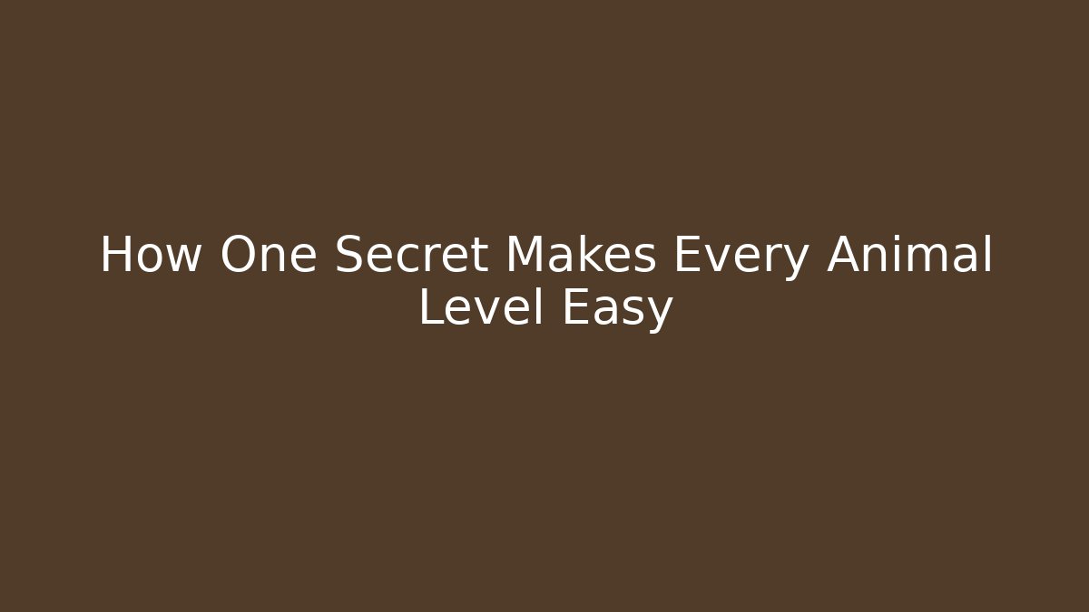 How One Secret Makes Every Animal Level Easy