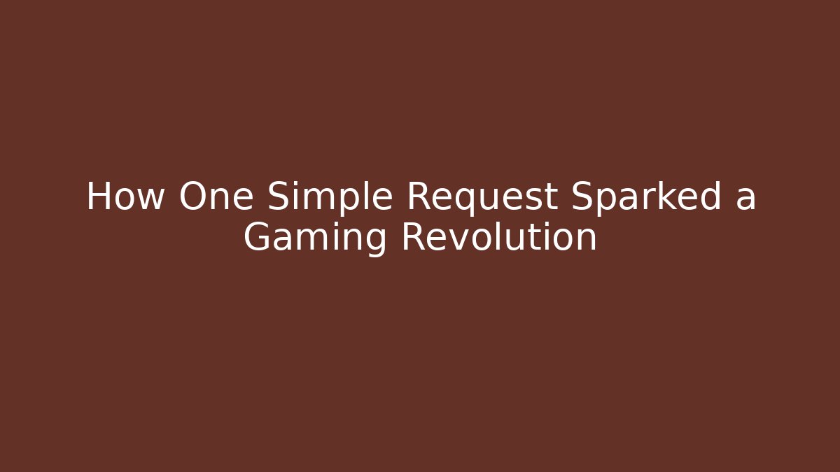 How One Simple Request Sparked a Gaming Revolution - Critter Realm