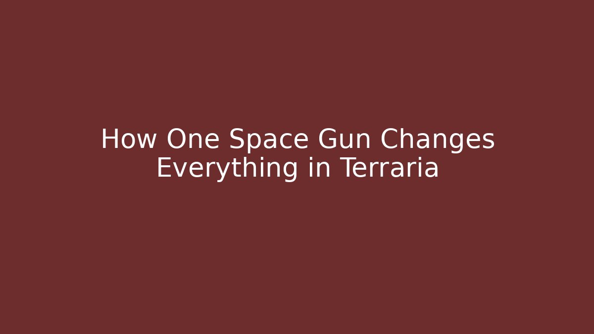 How One Space Gun Changes Everything in Terraria