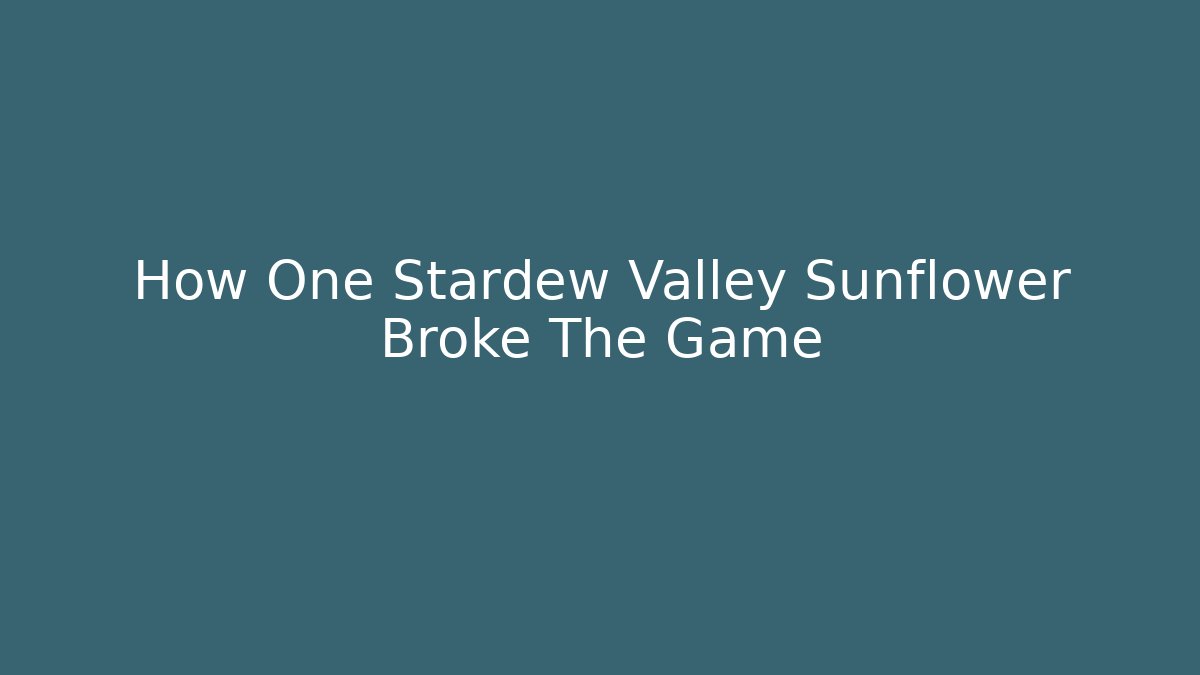 How One Stardew Valley Sunflower Broke The Game - Critter Realm
