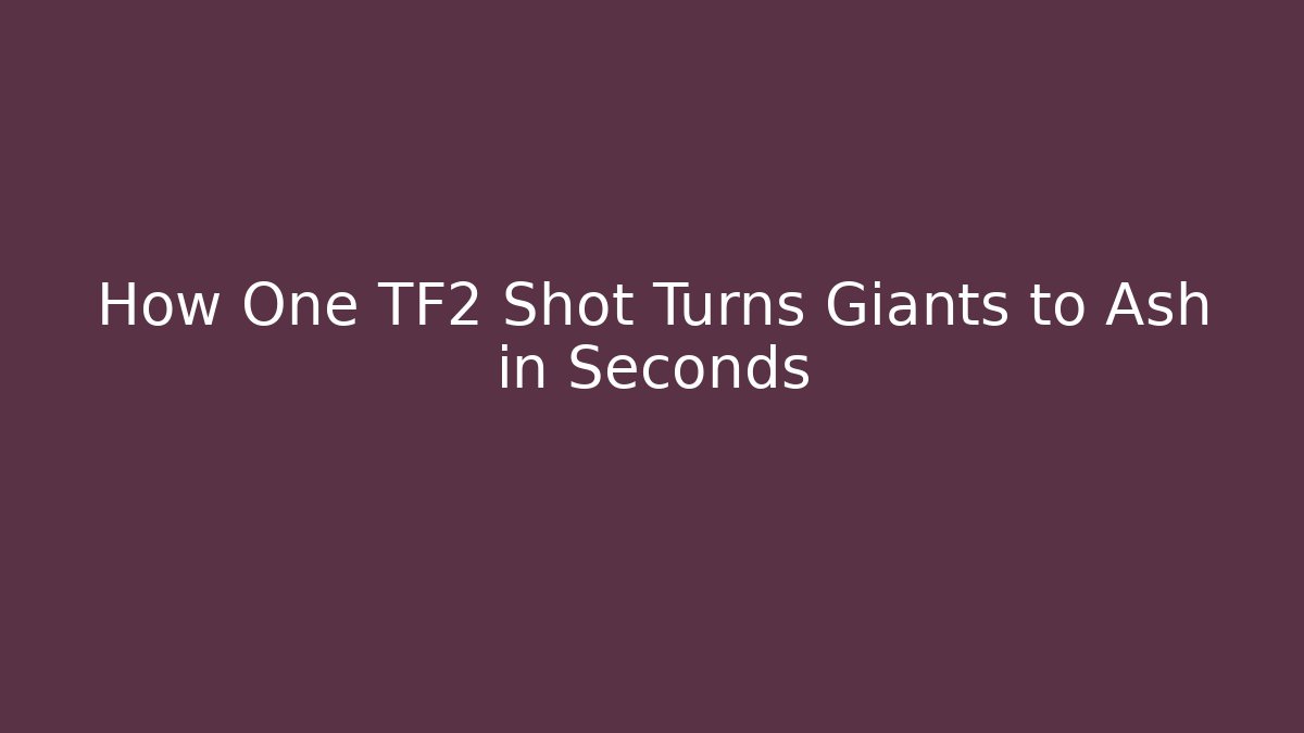 How One TF2 Shot Turns Giants to Ash in Seconds