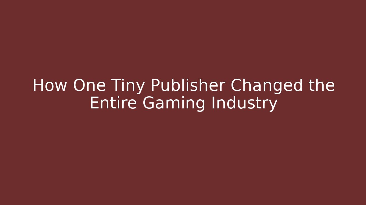 How One Tiny Publisher Changed the Entire Gaming Industry