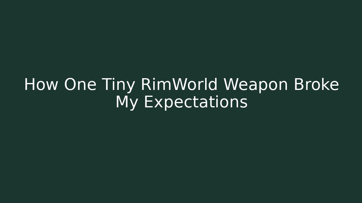 How One Tiny RimWorld Weapon Broke My Expectations