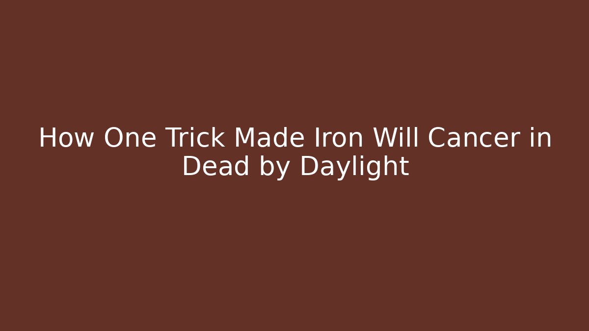 How One Trick Made Iron Will Cancer in Dead by Daylight