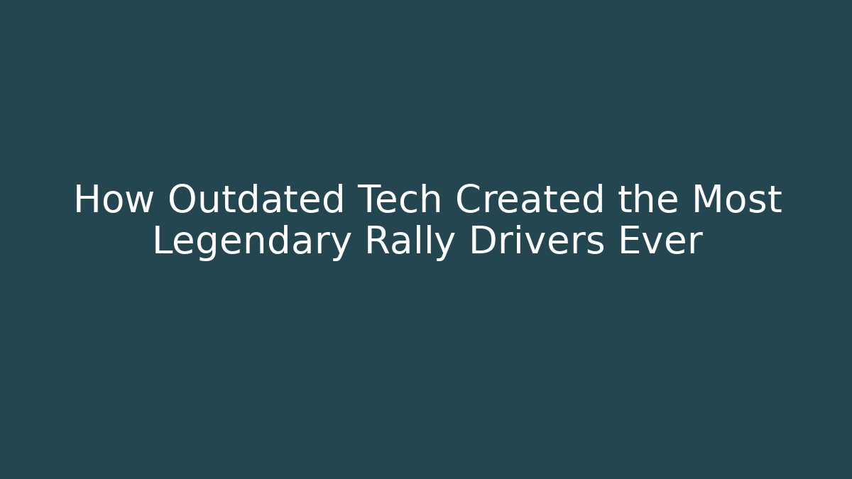 How Outdated Tech Created the Most Legendary Rally Drivers Ever