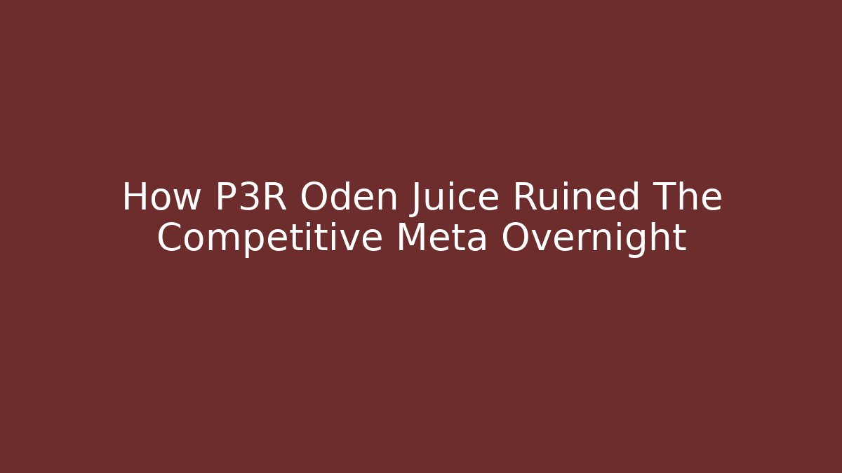 How P3R Oden Juice Ruined The Competitive Meta Overnight