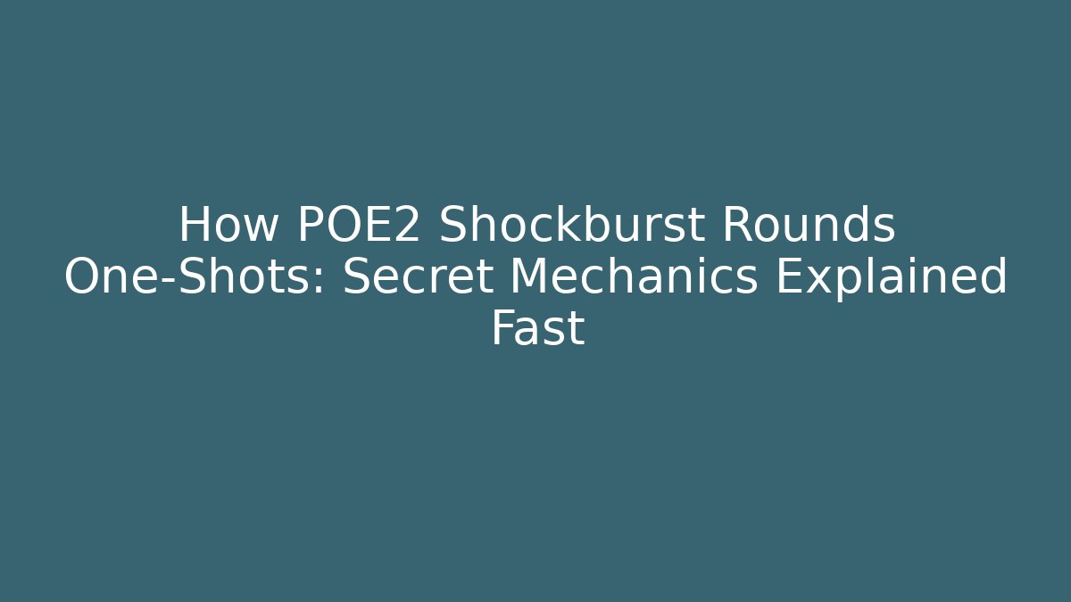 How POE2 Shockburst Rounds One-Shots: Secret Mechanics Explained Fast