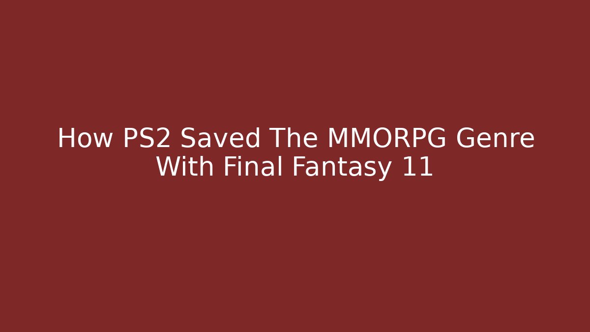 How PS2 Saved The MMORPG Genre With Final Fantasy 11 - Critter Realm