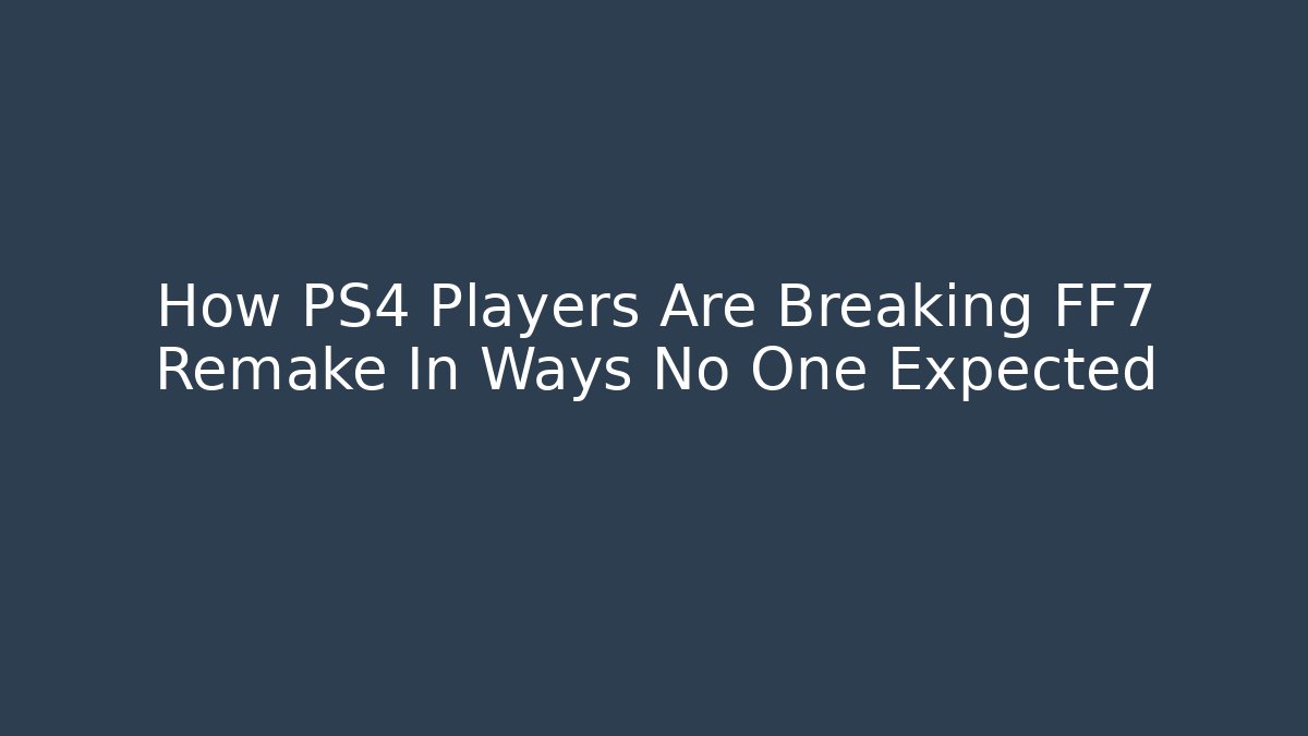 How PS4 Players Are Breaking FF7 Remake In Ways No One Expected