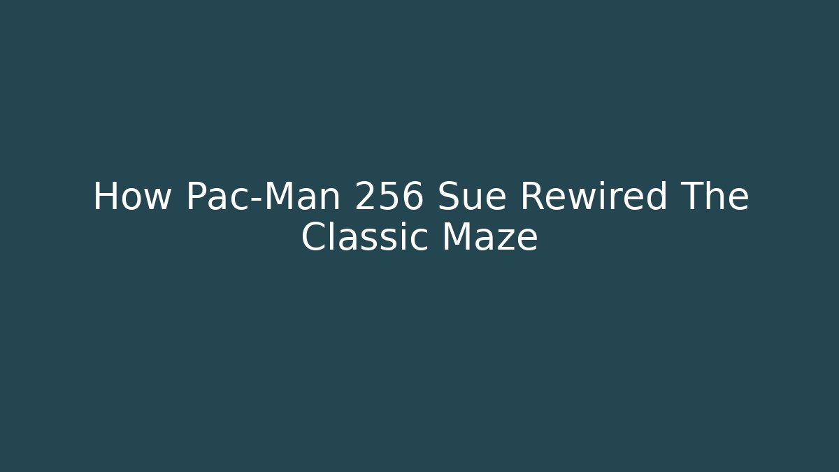 How Pac-Man 256 Sue Rewired The Classic Maze