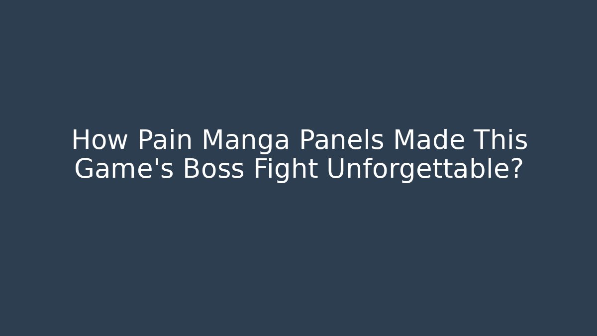 How Pain Manga Panels Made This Game's Boss Fight Unforgettable?