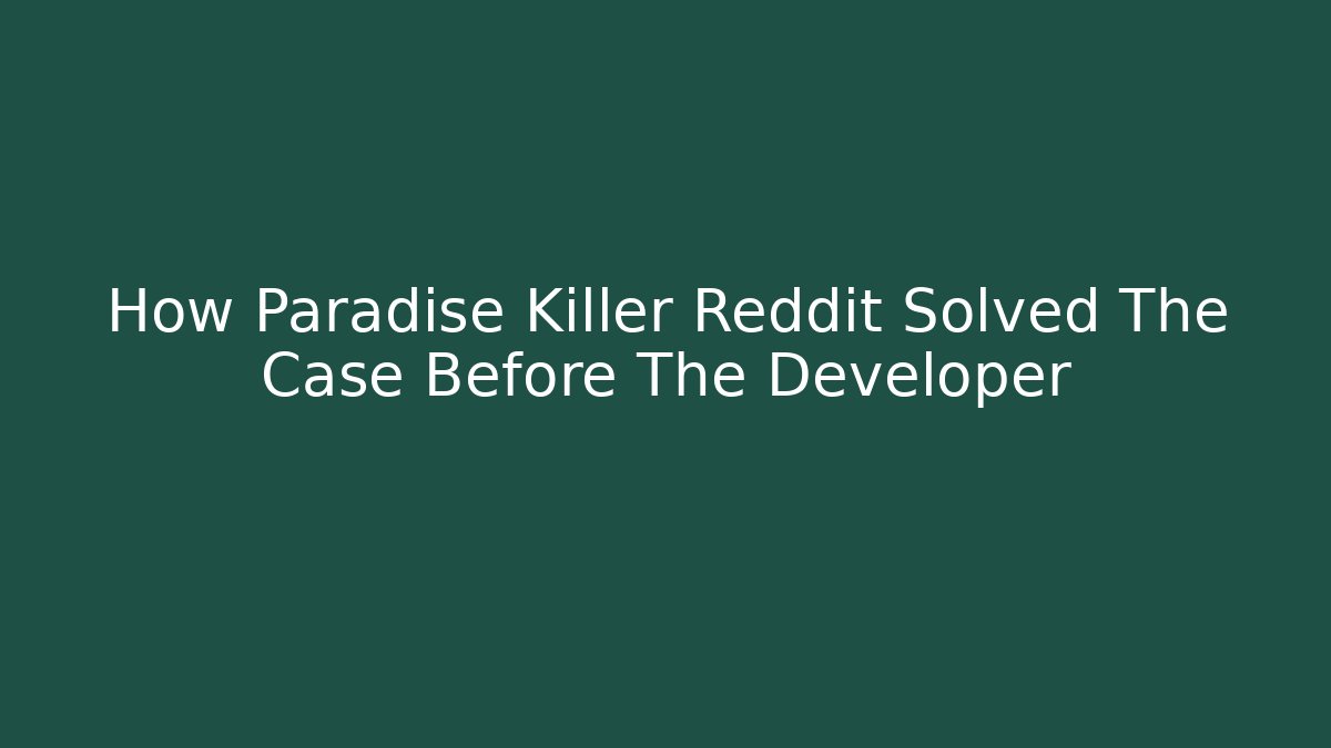 How Paradise Killer Reddit Solved The Case Before The Developer