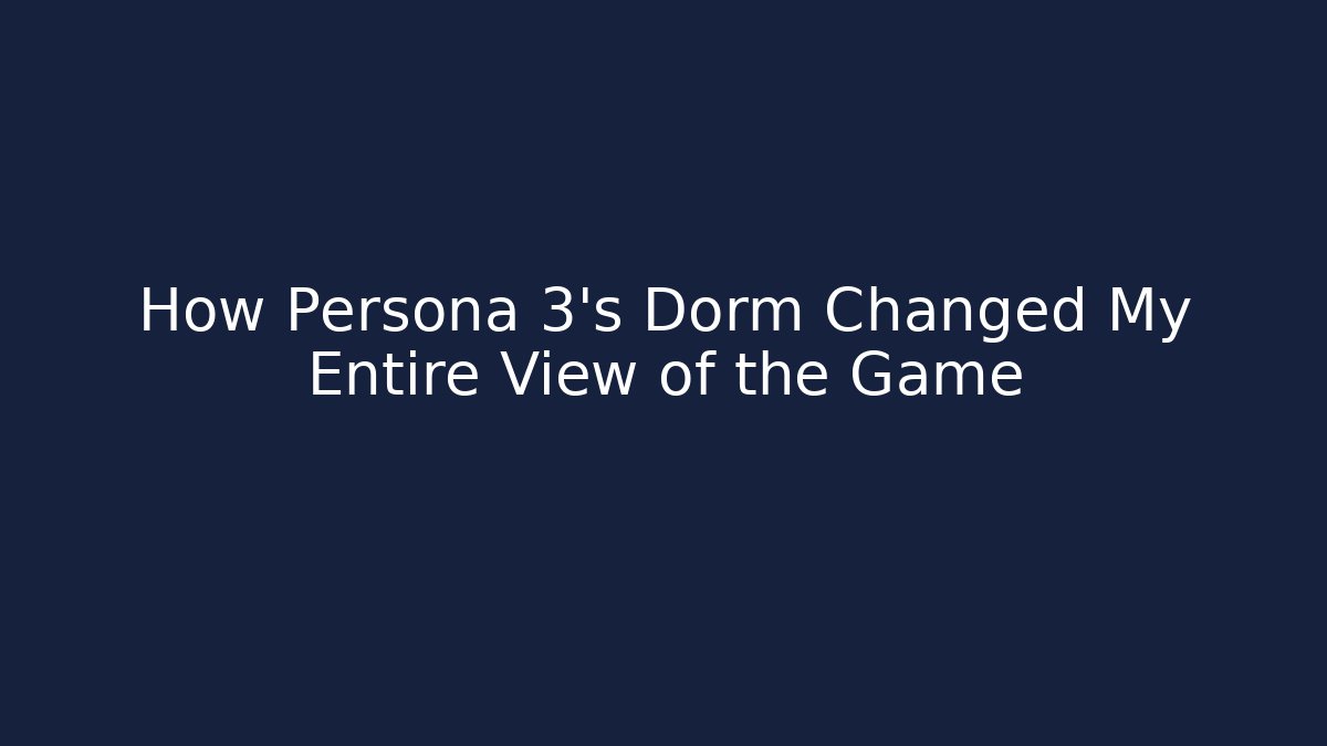 How Persona 3's Dorm Changed My Entire View of the Game