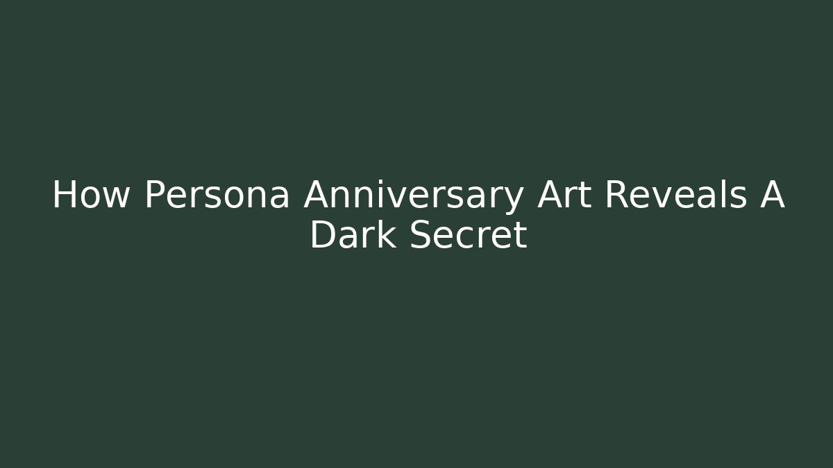How Persona Anniversary Art Reveals A Dark Secret