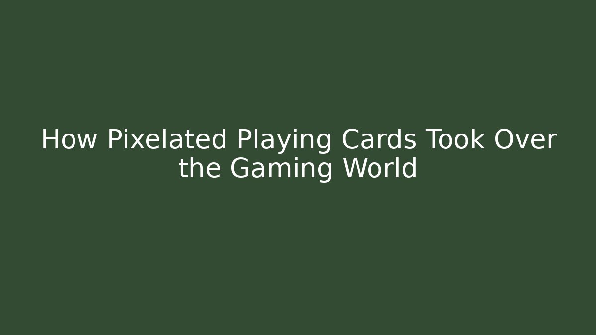 How Pixelated Playing Cards Took Over the Gaming World