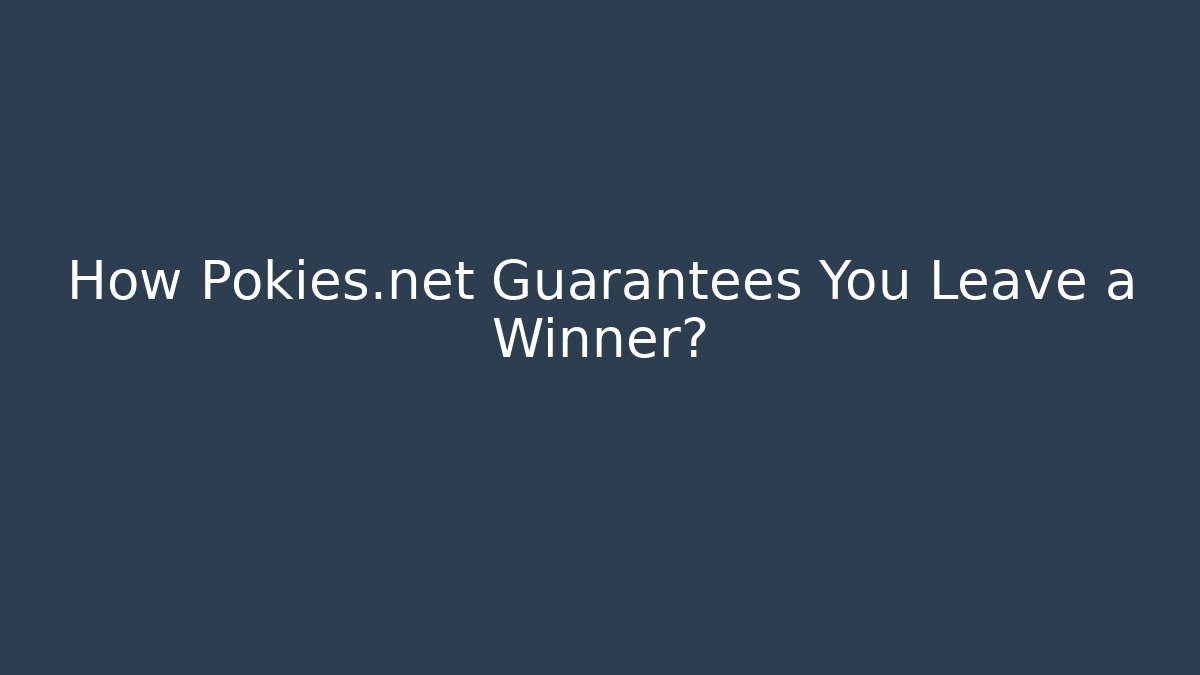 How Pokies.net Guarantees You Leave a Winner?