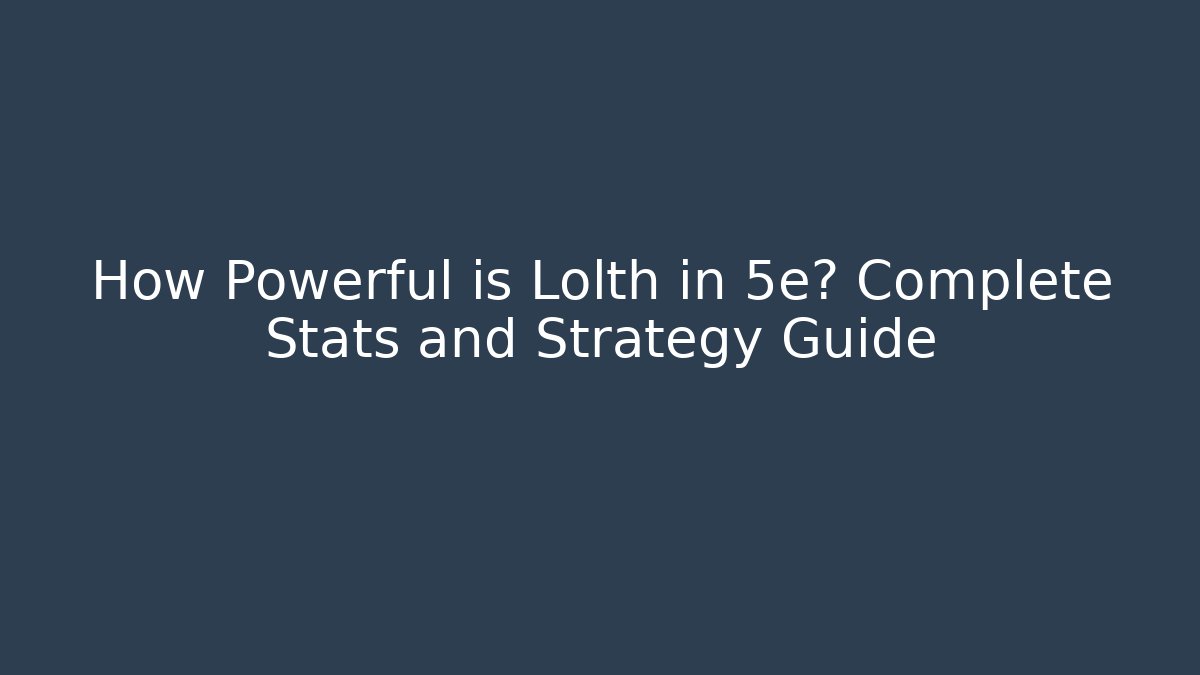How Powerful is Lolth in 5e? Complete Stats and Strategy Guide