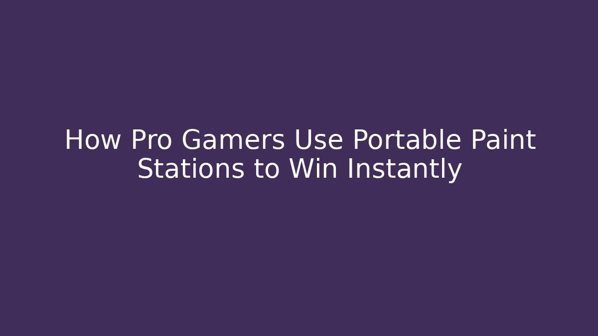 How Pro Gamers Use Portable Paint Stations to Win Instantly