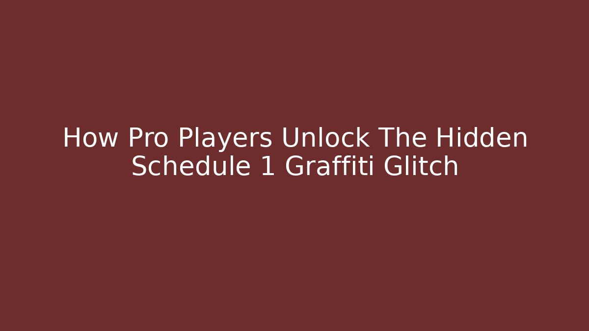 How Pro Players Unlock The Hidden Schedule 1 Graffiti Glitch