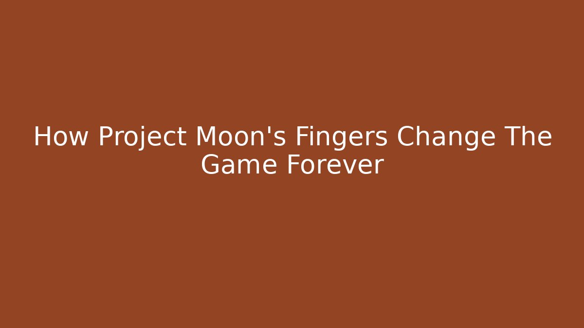 How Project Moon's Fingers Change The Game Forever