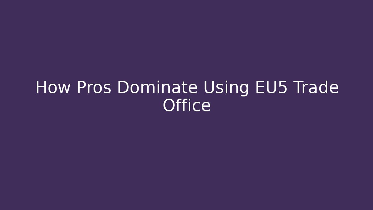 How Pros Dominate Using EU5 Trade Office