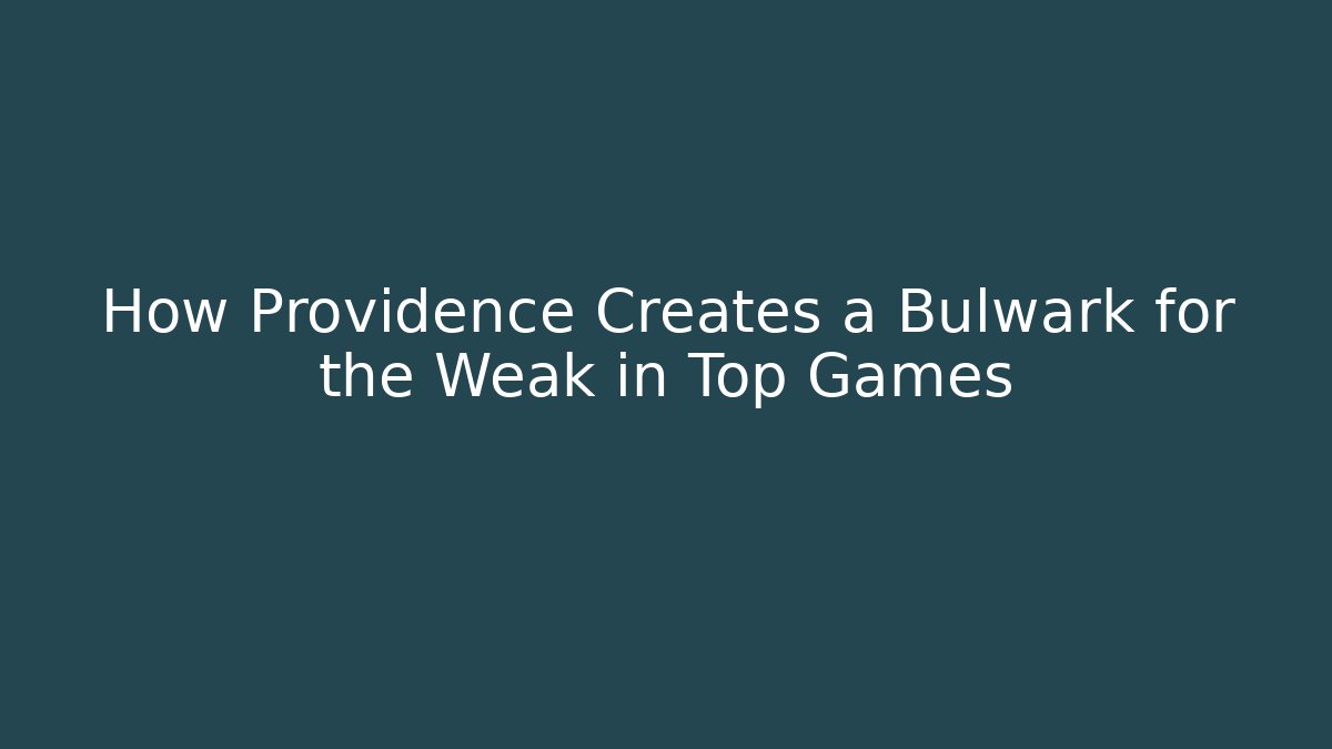 How Providence Creates a Bulwark for the Weak in Top Games - Critter Realm