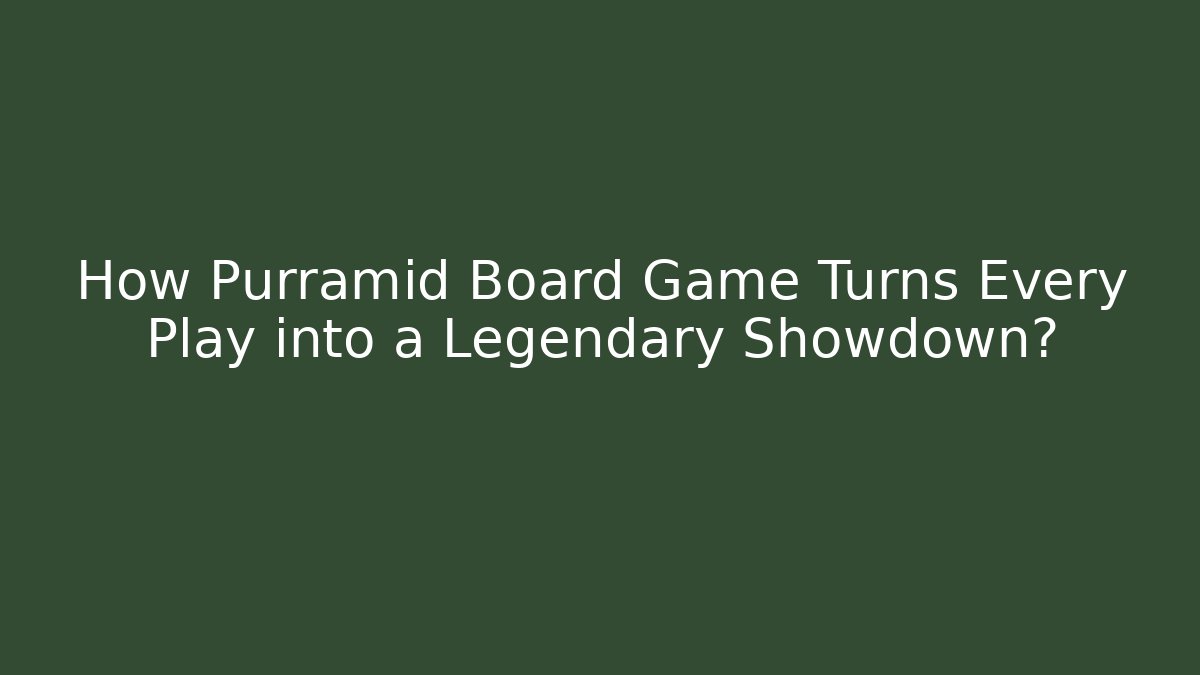 How Purramid Board Game Turns Every Play into a Legendary Showdown?