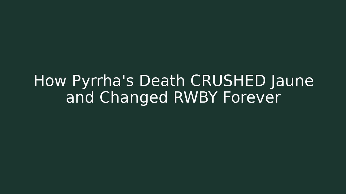 How Pyrrha's Death CRUSHED Jaune and Changed RWBY Forever