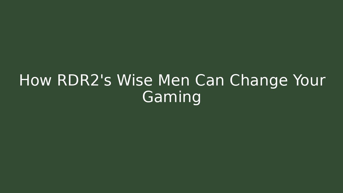 How RDR2's Wise Men Can Change Your Gaming - Critter Realm