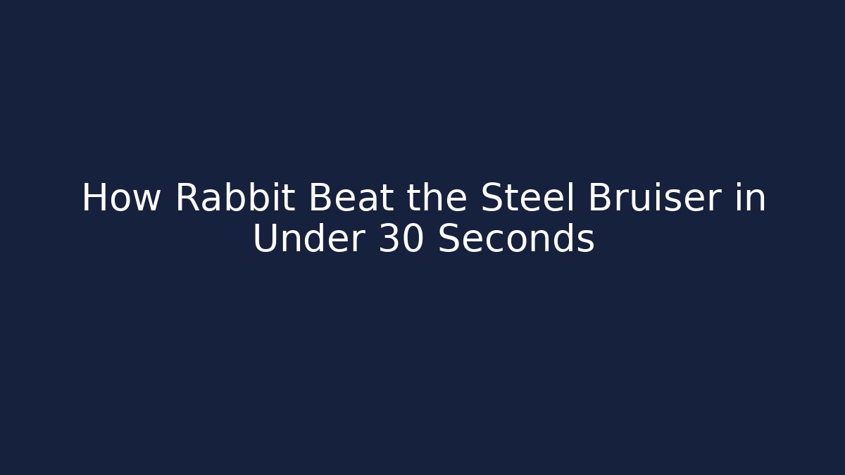 How Rabbit Beat the Steel Bruiser in Under 30 Seconds