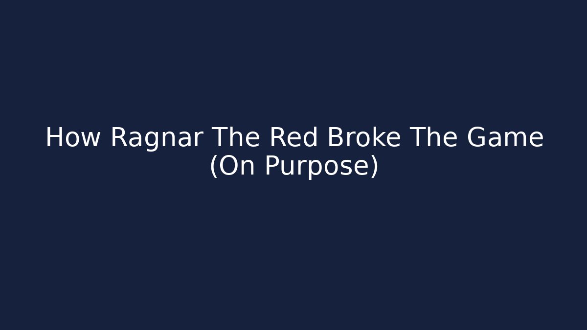 How Ragnar The Red Broke The Game (On Purpose)