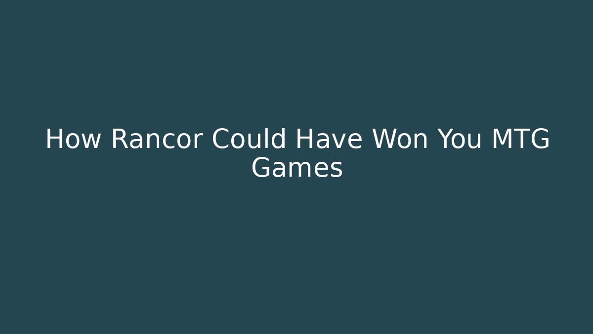 How Rancor Could Have Won You MTG Games