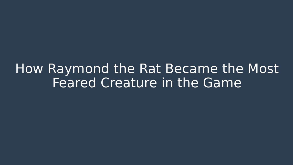 How Raymond the Rat Became the Most Feared Creature in the Game