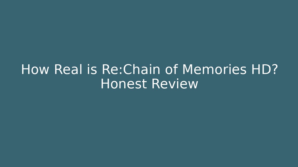 How Real is Re:Chain of Memories HD? Honest Review