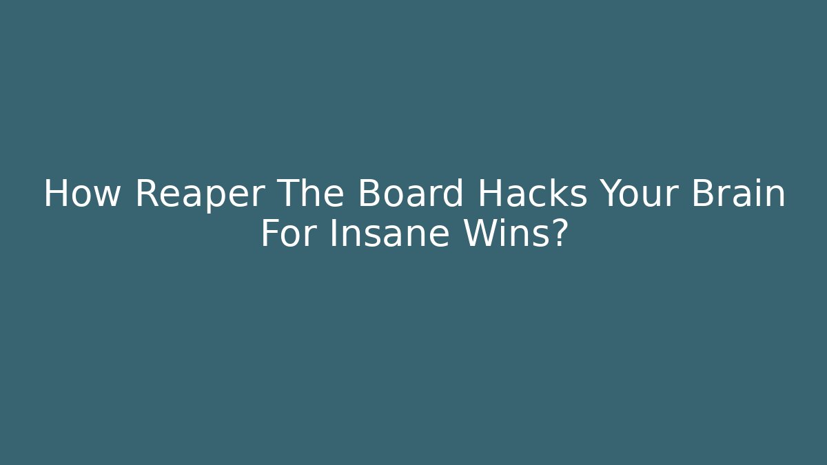 How Reaper The Board Hacks Your Brain For Insane Wins?