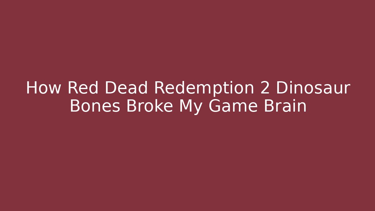 How Red Dead Redemption 2 Dinosaur Bones Broke My Game Brain
