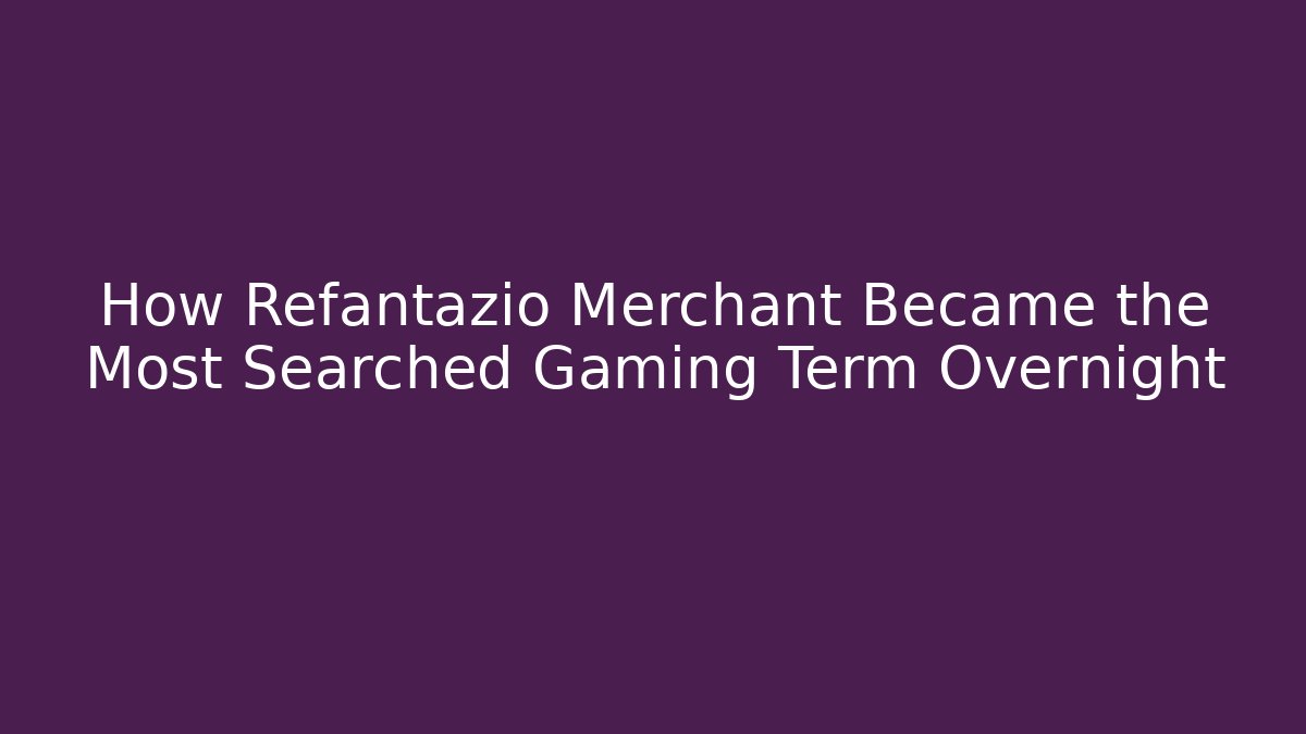 How Refantazio Merchant Became the Most Searched Gaming Term Overnight