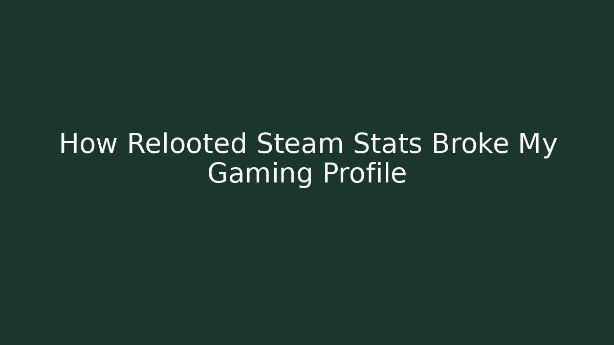 How Relooted Steam Stats Broke My Gaming Profile
