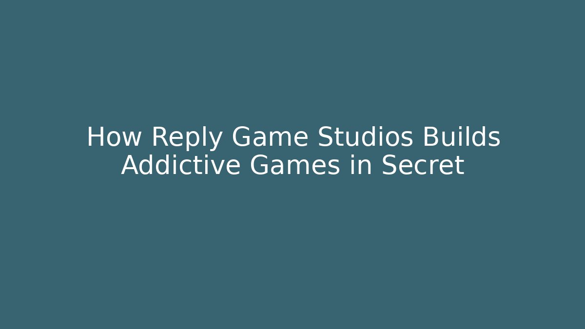 How Reply Game Studios Builds Addictive Games in Secret