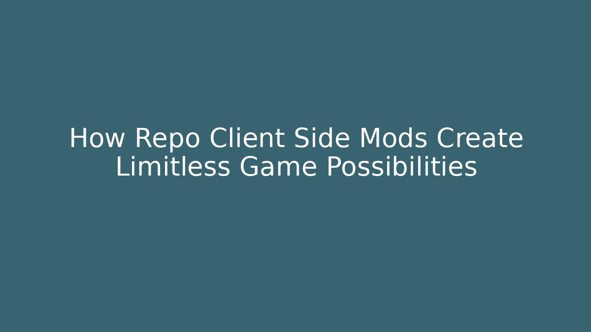 How Repo Client Side Mods Create Limitless Game Possibilities