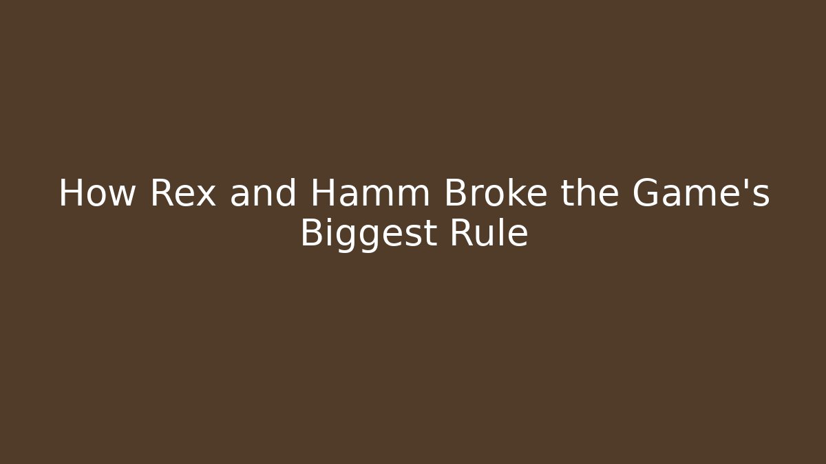 How Rex and Hamm Broke the Game's Biggest Rule
