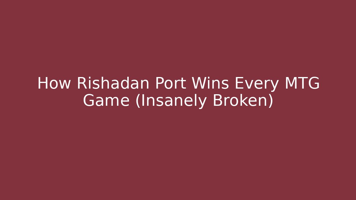How Rishadan Port Wins Every MTG Game (Insanely Broken)