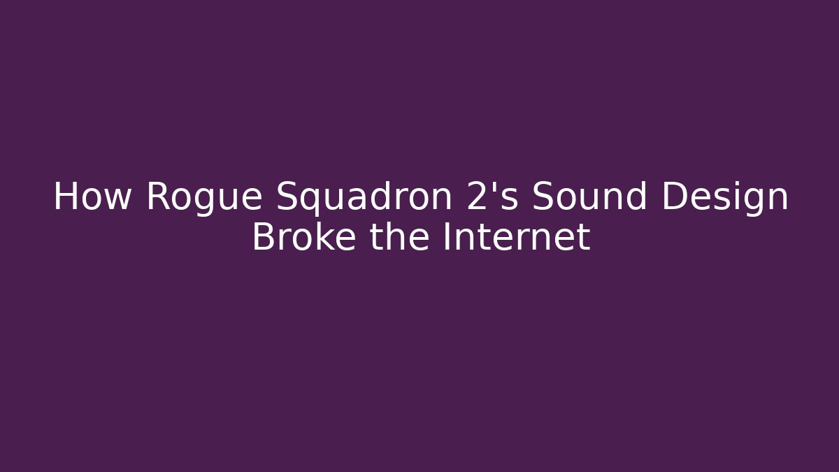 How Rogue Squadron 2's Sound Design Broke the Internet
