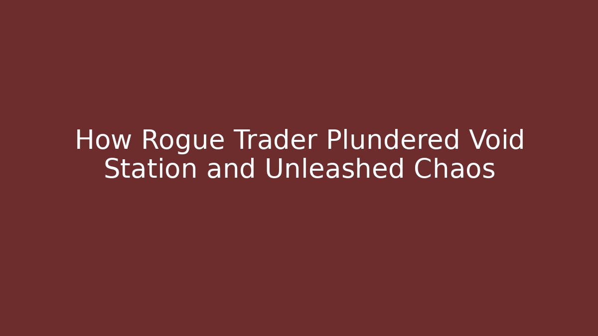 How Rogue Trader Plundered Void Station and Unleashed Chaos