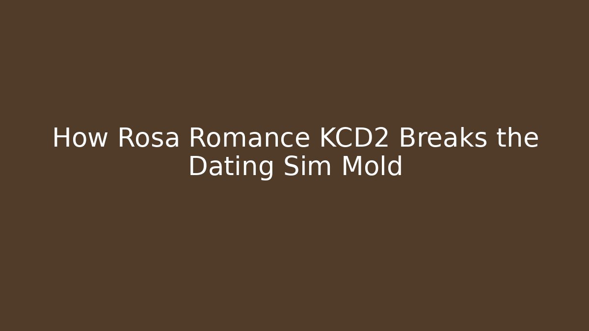 How Rosa Romance KCD2 Breaks the Dating Sim Mold - Critter Realm