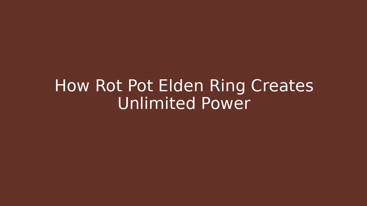 How Rot Pot Elden Ring Creates Unlimited Power - Critter Realm