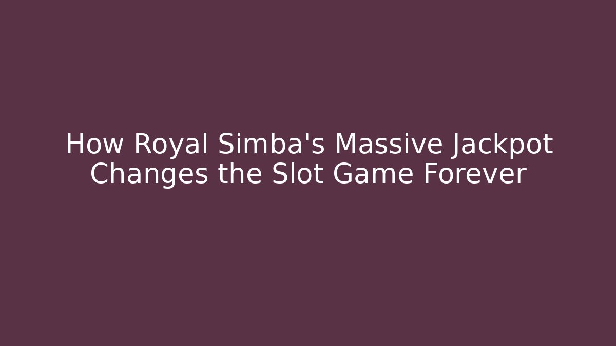 How Royal Simba's Massive Jackpot Changes the Slot Game Forever - Critter Realm